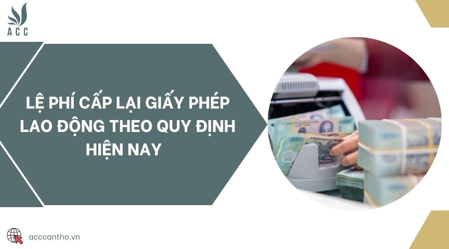 Lệ phí cấp lại giấy phép lao động theo quy định hiện nay 