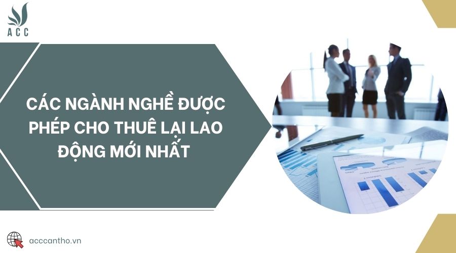 Các ngành nghề được phép cho thuê lại lao động mới nhất 