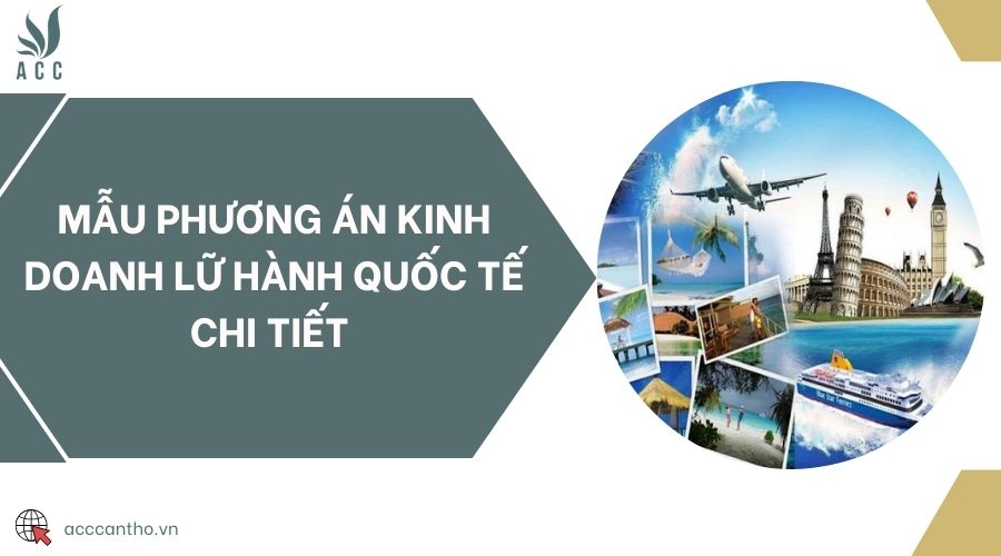Mẫu phương án kinh doanh lữ hành quốc tế chi tiết