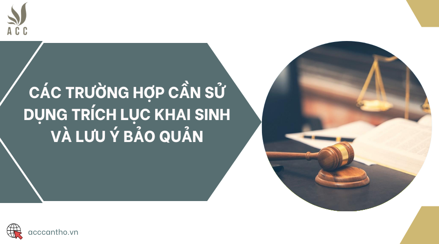 Các trường hợp cần sử dụng trích lục khai sinh và lưu ý bảo quản
