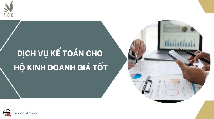 Dịch vụ kế toán cho hộ kinh doanh giá tốt