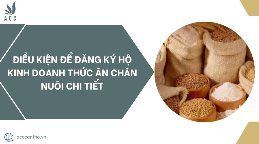 Điều kiện để đăng ký hộ kinh doanh thức ăn chăn nuôi chi tiết