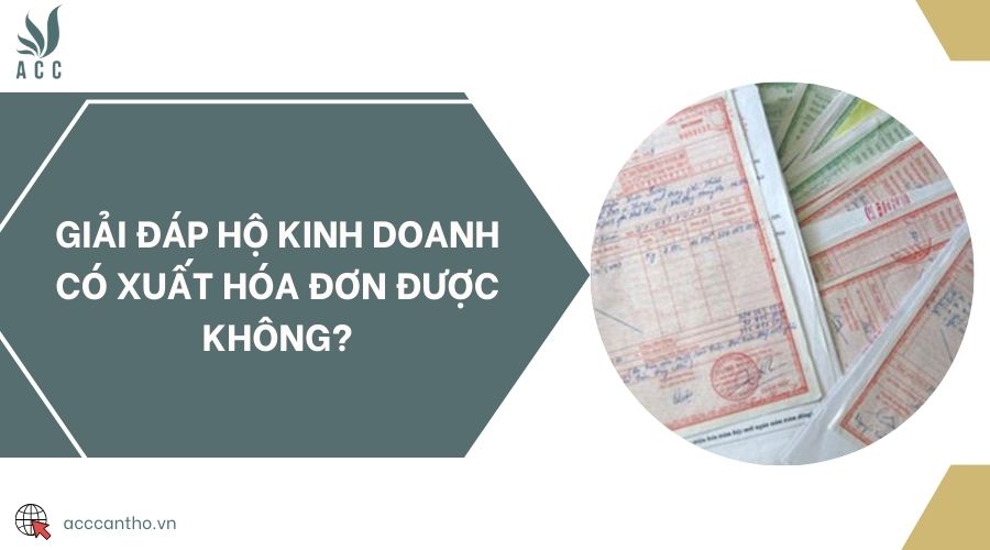 Giải đáp hộ kinh doanh có xuất hóa đơn được không?