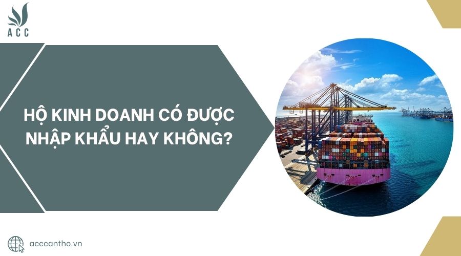 Hộ kinh doanh có được nhập khẩu hay không?