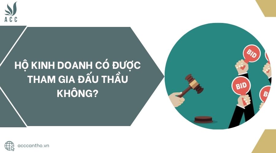 Hộ kinh doanh có được tham gia đấu thầu không?