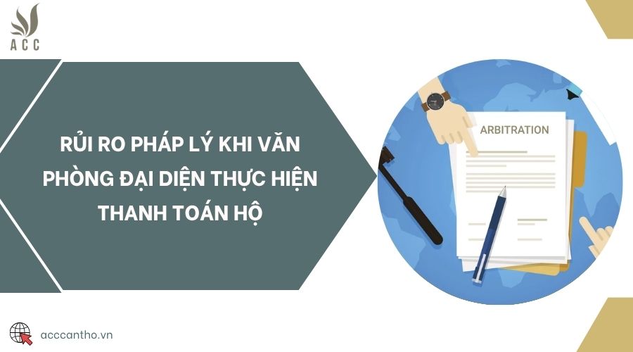 Rủi ro pháp lý khi văn phòng đại diện thực hiện thanh toán hộ