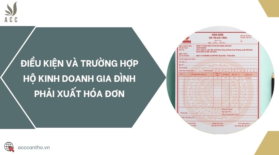 Điều kiện và trường hợp hộ kinh doanh gia đình phải xuất hóa đơn