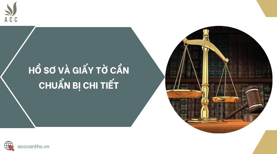 Hồ sơ và giấy tờ cần chuẩn bị chi tiết