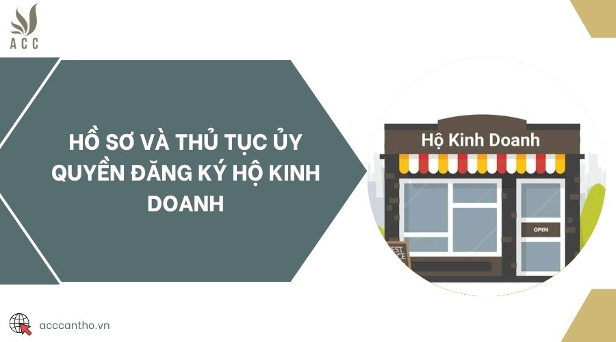 Hồ sơ và thủ tục ủy quyền đăng ký hộ kinh doanh