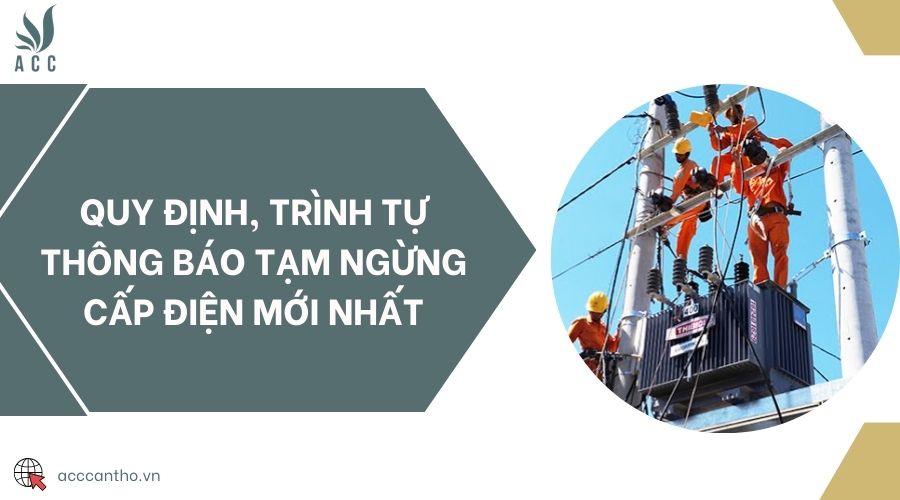 Quy định, trình tự thông báo tạm ngừng cấp điện mới nhất