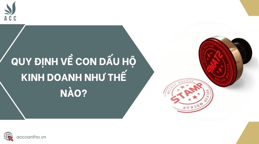 Quy định về con dấu hộ kinh doanh như thế nào?