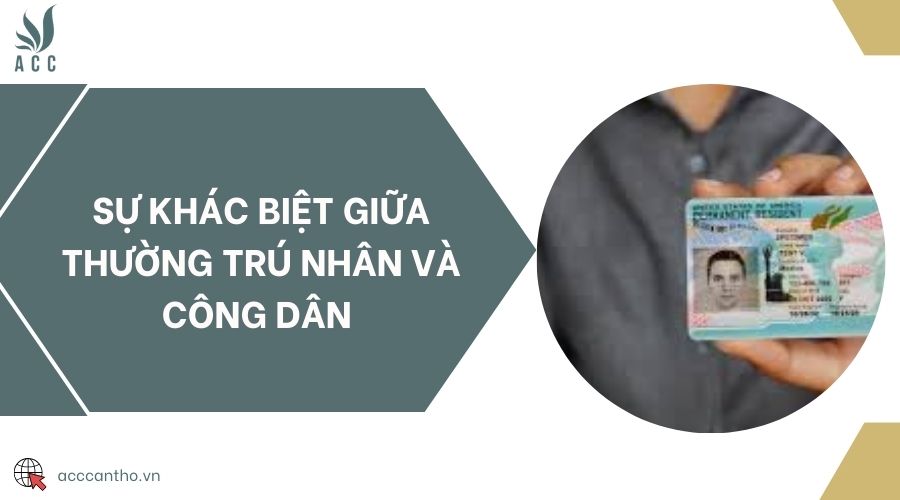 Sự khác biệt giữa thường trú nhân và công dân