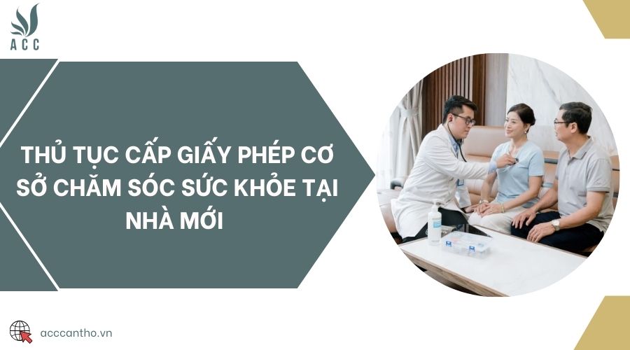 Thủ tục cấp giấy phép cơ sở chăm sóc sức khỏe tại nhà mới