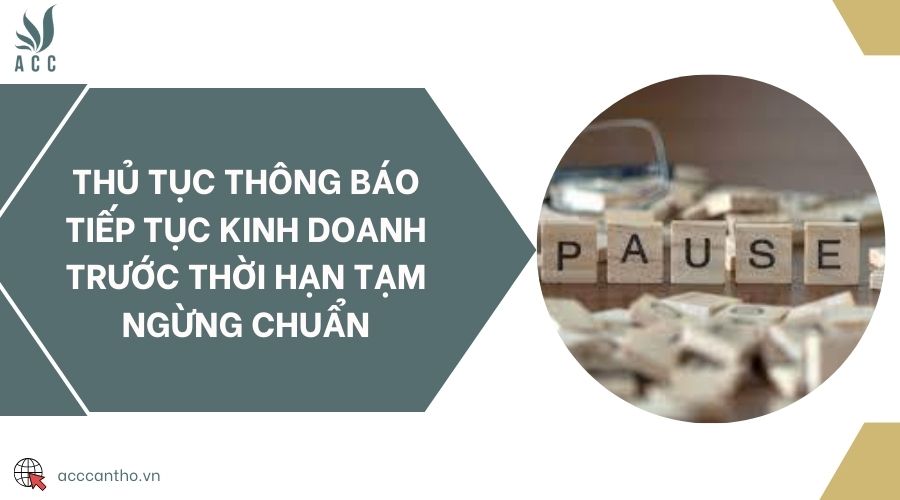 Thủ tục thông báo tiếp tục kinh doanh trước thời hạn tạm ngừng chuẩn 