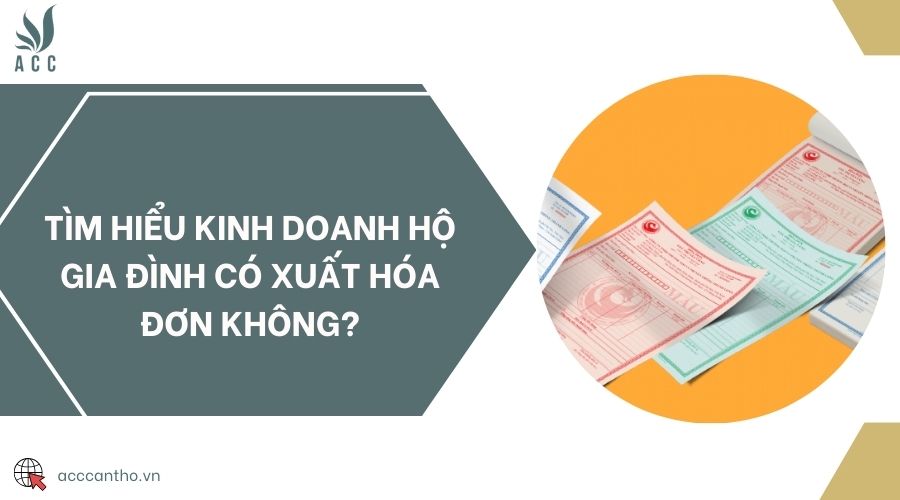 Tìm hiểu kinh doanh hộ gia đình có xuất hóa đơn không?
