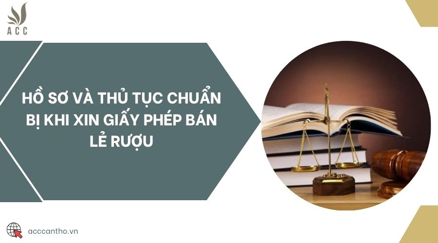 Hồ sơ và thủ tục chuẩn bị khi xin giấy phép bán lẻ rượu