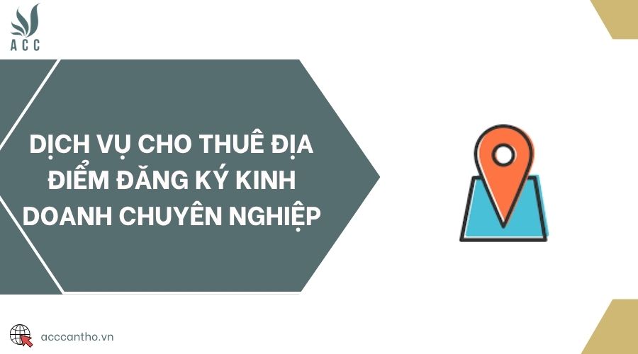 Dịch vụ cho thuê địa điểm đăng ký kinh doanh chuyên nghiệp