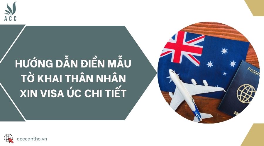 Hướng dẫn điền mẫu tờ khai thân nhân xin visa Úc