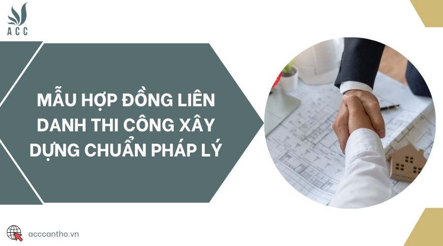 Mẫu hợp đồng liên danh thi công xây dựng chuẩn pháp lý