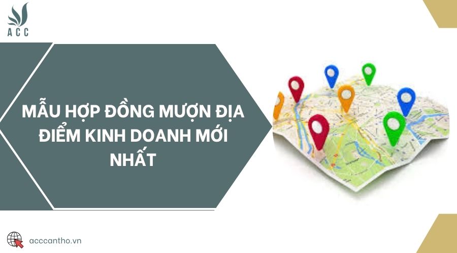 Mẫu hợp đồng mượn địa điểm kinh doanh mới nhất