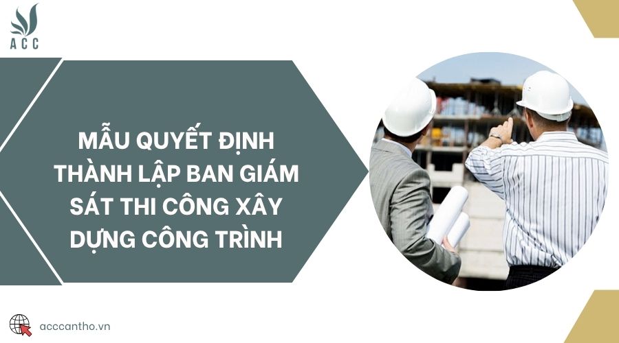 Mẫu quyết định thành lập ban giám sát thi công xây dựng công trình
