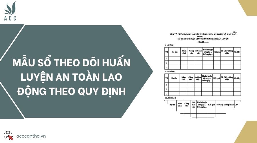 Mẫu sổ theo dõi huấn luyện an toàn lao động theo quy định
