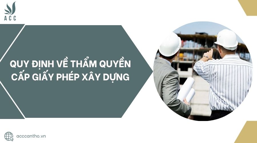 Quy định về thẩm quyền cấp giấy phép xây dựng
