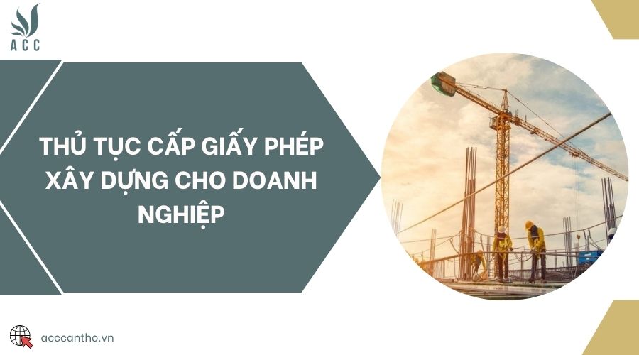 Thủ tục cấp giấy phép xây dựng cho doanh nghiệp