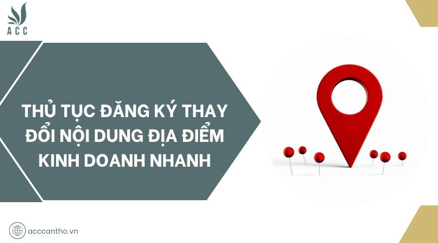 Thủ tục đăng ký thay đổi nội dung địa điểm kinh doanh nhanh