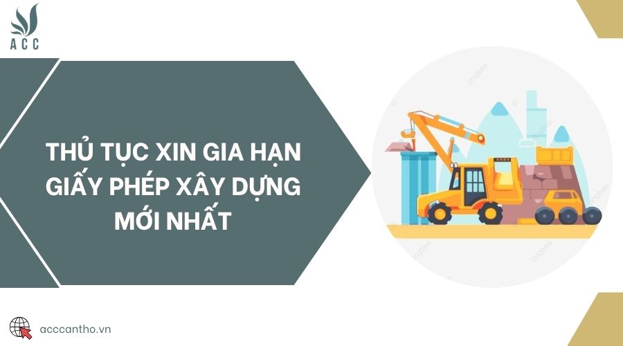 Thủ tục xin gia hạn giấy phép xây dựng mới nhất