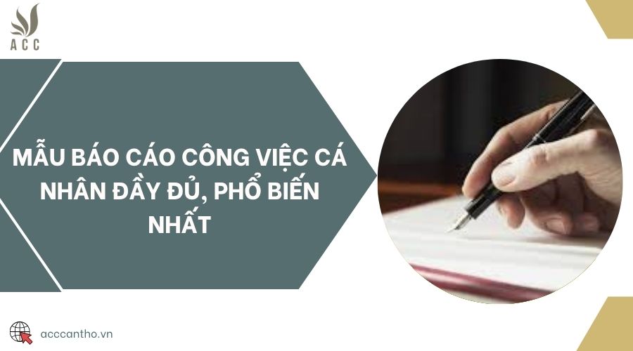 Mẫu báo cáo công việc cá nhân đầy đủ, phổ biến nhất