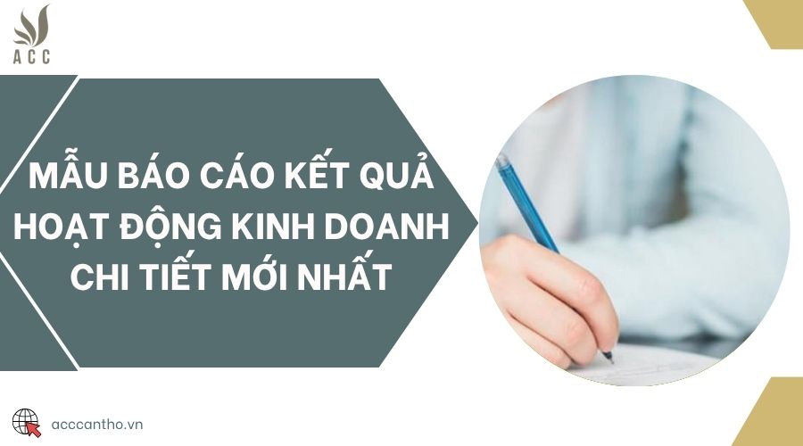 Mẫu báo cáo kết quả hoạt động kinh doanh chi tiết mới nhất
