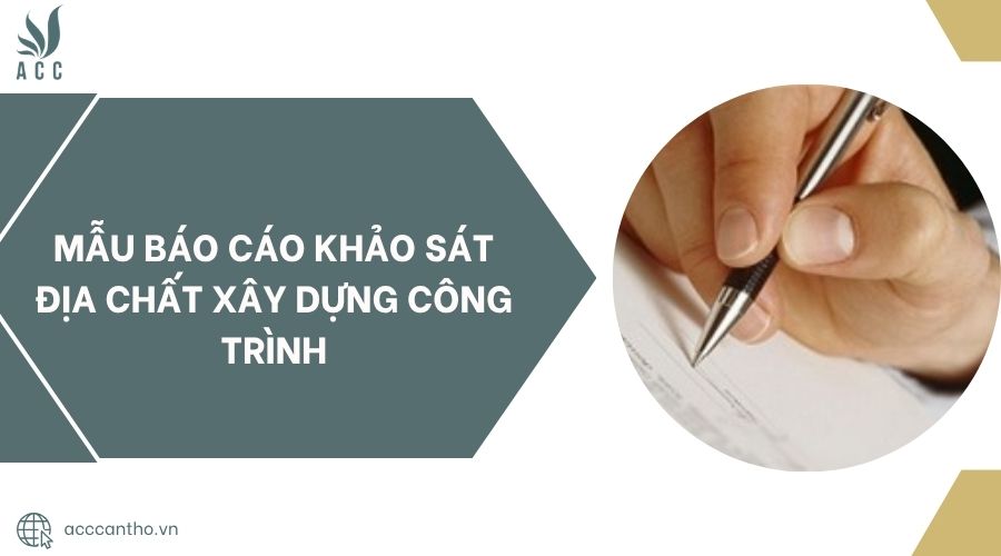 Mẫu báo cáo khảo sát địa chất xây dựng công trình