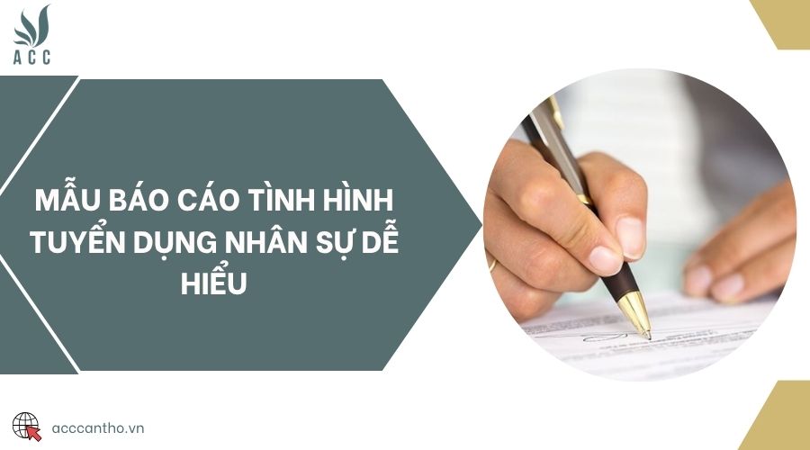 Mẫu báo cáo tình hình tuyển dụng nhân sự dễ hiểu