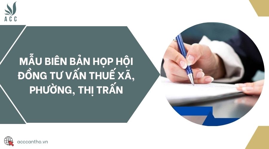 Mẫu biên bản họp Hội đồng tư vấn thuế xã, phường, thị trấn