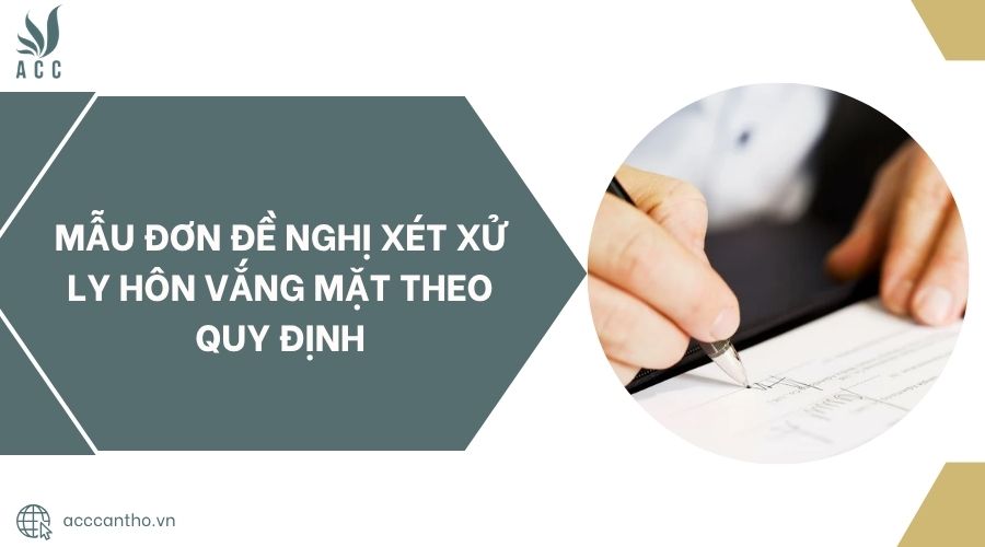 Mẫu đơn đề nghị xét xử ly hôn vắng mặt theo quy định
