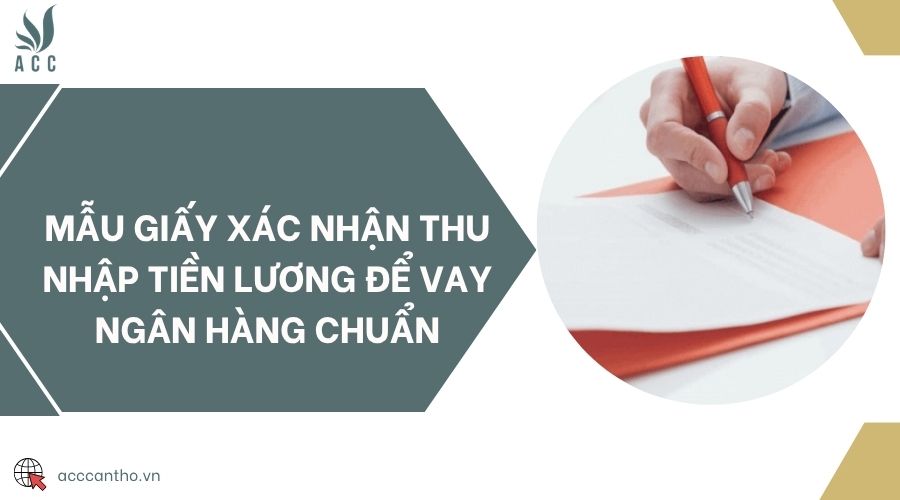 Mẫu giấy xác nhận thu nhập tiền lương để vay ngân hàng chuẩn