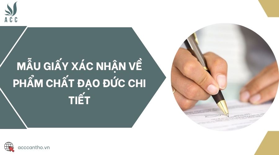 Mẫu giấy xác nhận về phẩm chất đạo đức chi tiết