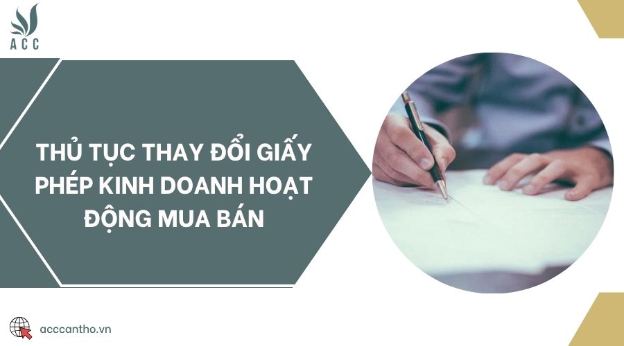 Thủ tục thay đổi giấy phép kinh doanh hoạt động mua bán