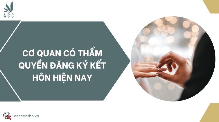 Cơ quan có thẩm quyền đăng ký kết hôn hiện nay