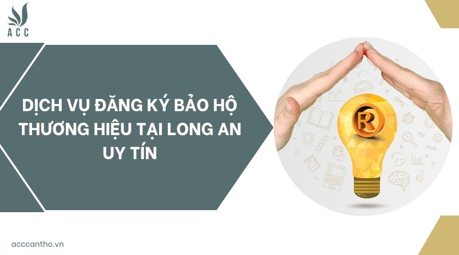 Dịch vụ đăng ký bảo hộ thương hiệu tại Long An uy tín
