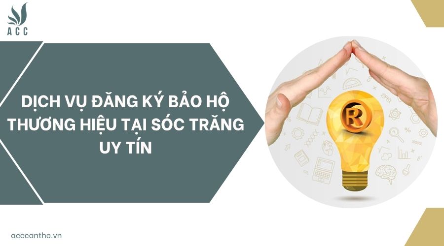 Dịch vụ đăng ký bảo hộ thương hiệu tại Sóc Trăng uy tín