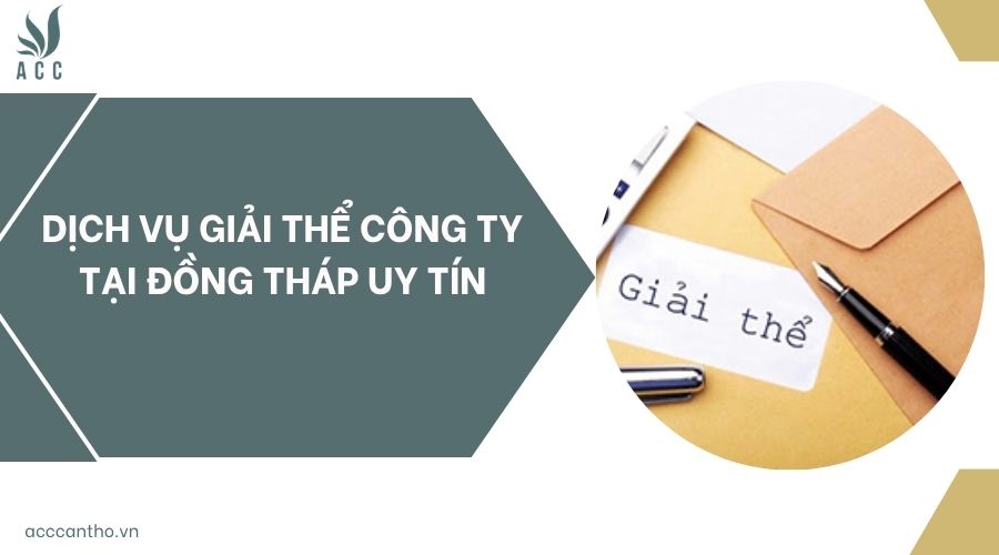 Dịch vụ giải thể công ty tại Đồng Tháp uy tín