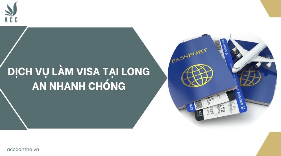 Dịch vụ làm visa tại Long An nhanh chóng