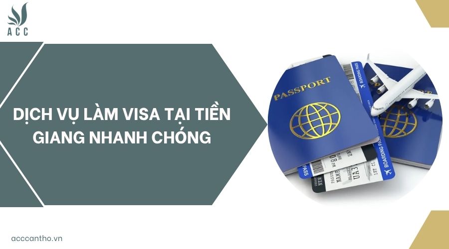 Dịch vụ làm visa tại Tiền Giang nhanh chóng