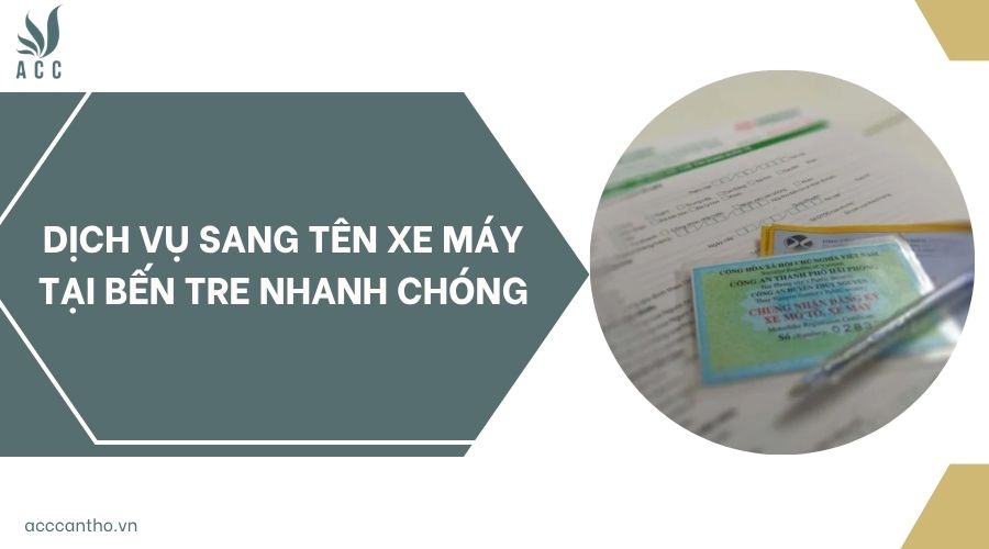 Dịch vụ sang tên xe máy tại Bến Tre nhanh chóng