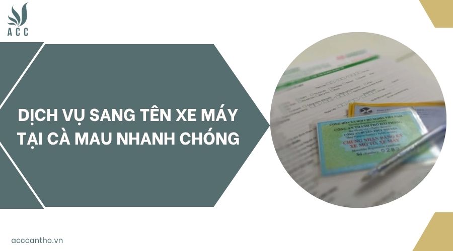 Dịch vụ sang tên xe máy tại Cà Mau nhanh chóng