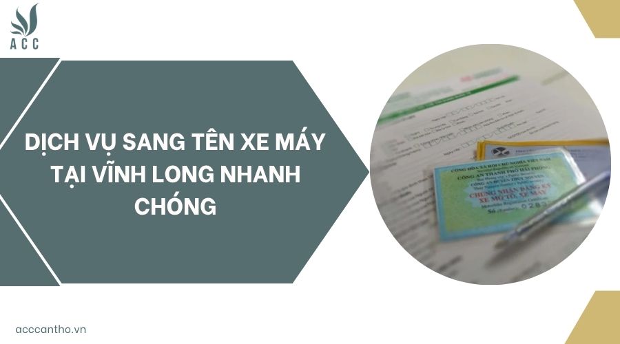 Dịch vụ sang tên xe máy tại Vĩnh Long nhanh chóng