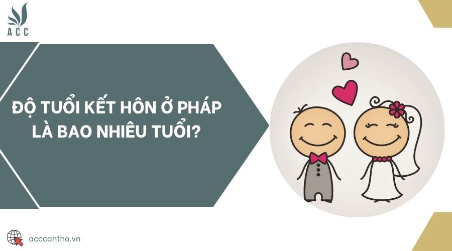 Độ tuổi kết hôn ở Pháp là bao nhiêu tuổi?