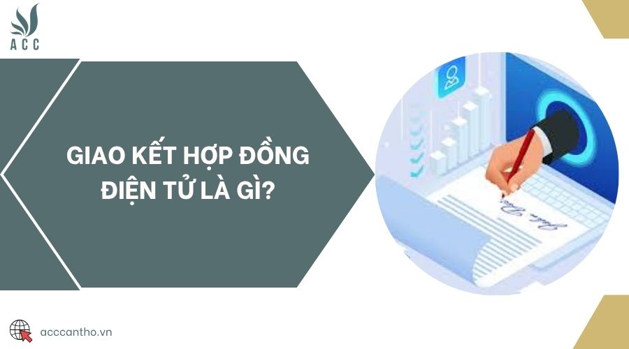 Giao kết hợp đồng điện tử là gì?